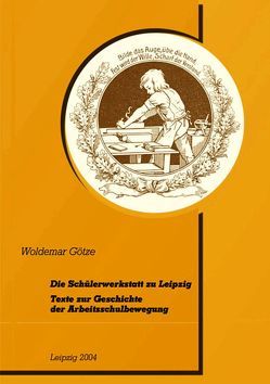 Die Schülerwerkstatt zu Leipzig von Franzke,  Michael, Götze,  Woldemar, Möhler,  Norbert, Rempe,  Uwe