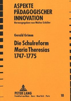 Die Schulreform Maria Theresias 1747-1775 von Grimm,  Gerald