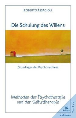 Die Schulung des Willens von Assagioli,  Roberto, Sauerbrei,  Michael