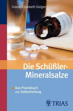 Die Schüssler-Mineralsalze von Geiger,  Gisela-Elisabeth