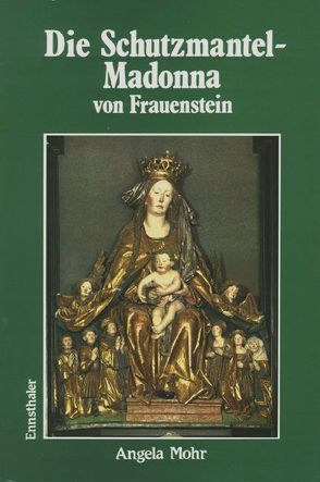 Die Schutzmantelmadonna von Frauenstein von Mohr,  Angela