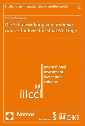 Die Schutzwirkung von umbrella clauses für Investor-Staat-Verträge von Meschede,  Katrin