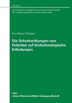 Die Schutzwirkungen von Patenten auf biotechnologische Erfindungen von Thörner,  Eva Maria
