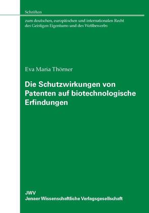 Die Schutzwirkungen von Patenten auf biotechnologische Erfindungen von Thörner,  Eva Maria