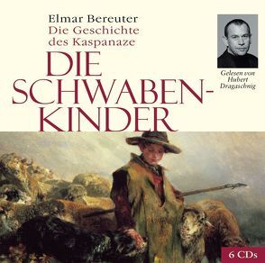 CD Die Schwabenkinder von Bereuter,  Elmar, Gelesen von Dragaschnig,  Hubert