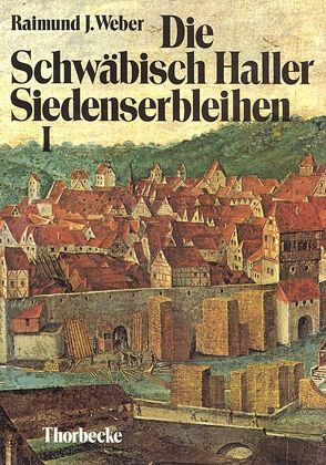 Die Schwäbisch Haller Siedenserbleihen von Elsener,  Ferdinand, Weber,  Raimund J