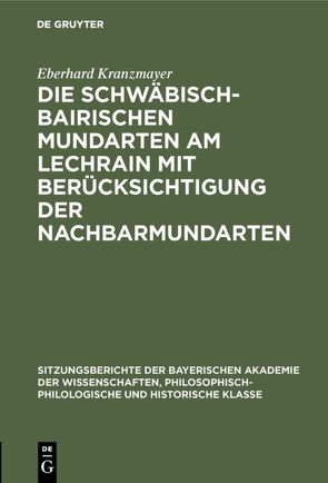 Die Schwäbisch-Bairischen Mundarten am Lechrain mit Berücksichtigung der Nachbarmundarten von Kranzmayer,  Eberhard