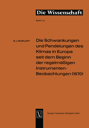 Die Schwankungen und Pendelungen des Klimas in Europa seit dem Beginn der regelmässigen Instrumenten-Beobachtungen (1670) von Rudloff,  Hans von