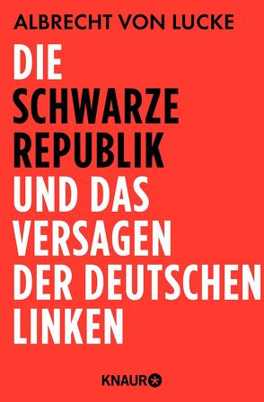 Die schwarze Republik und das Versagen der deutschen Linken von Lucke,  Albrecht von