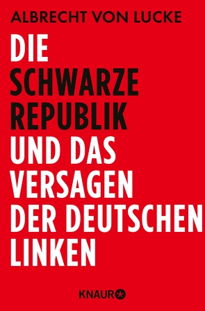 Die schwarze Republik und das Versagen der deutschen Linken von Lucke,  Albrecht von