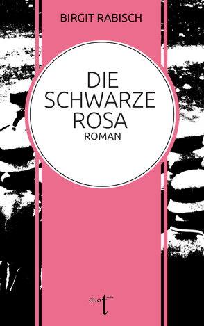 Die Schwarze Rosa von Rabisch,  Birgit
