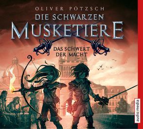 Die schwarzen Musketiere – Das Schwert der Macht von Otto,  Götz, Pötzsch,  Oliver