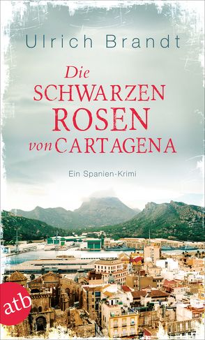 Die schwarzen Rosen von Cartagena von Brandt,  Ulrich