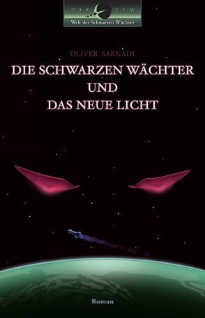 Die Schwarzen Wächter und das Neue Licht von Sarkadi,  Oliver