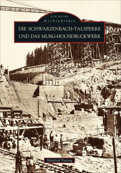 Die Schwarzenbach-Talsperre und das Murg-Hochdruckwerk von Fieting,  Manfred