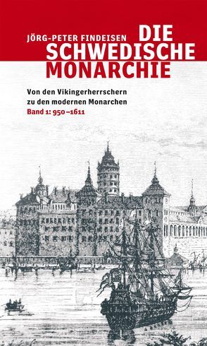 Die schwedische Monarchie – Von den Vikingerherrschern zu den modernen Monarchen, Band 1 von Findeisen,  Jörg-Peter