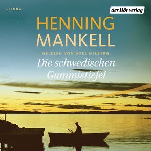 Die schwedischen Gummistiefel von Mankell,  Henning, Milberg,  Axel, Reichel,  Verena