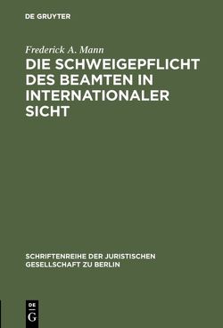 Die Schweigepflicht des Beamten in internationaler Sicht von Mann,  Frederick A.