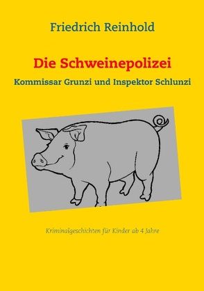 Die Schweinepolizei von Reinhold,  Friedrich
