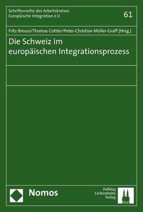 Die Schweiz im Europäischen Integrationsprozess von Breuss,  Fritz, Calliess,  Christian, Cottier,  Thomas, Kaddous,  Christine, Kux,  Stephan, Lavenex,  Sandra, Lehmkuhl,  Dirk, Liechti,  Rachel, Markwalder Bär,  Christa, Müller-Graff,  Peter Christian, Oesch,  Matthias, Schneider,  Heinrich, Senti,  Richard, Steppacher,  Burkard, Tobler,  Christa, Wichmann,  Nicole, Zäch,  Roger