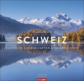 Die Schweiz Kalender 2023. Spektakuläre Landschaften in einem Wandkalender im Großformat. Die Schweiz in beeindruckenden Fotos – ein großer Kalender für Fans des Alpenlands. von Gerth,  Roland