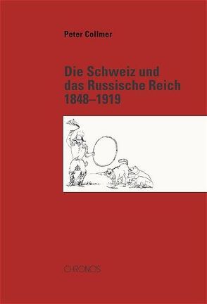Die Schweiz und das Russische Reich 1848–1919 von Collmer,  Peter