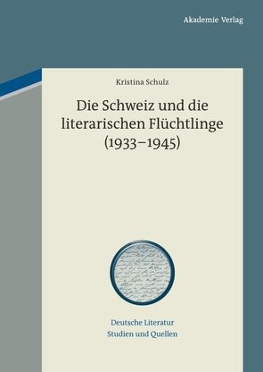 Die Schweiz und die literarischen Flüchtlinge (1933-1945) von Schulz,  Kristina