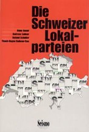 Die Schweizer Lokalparteien von Ballmer-Cao,  Than-Huyen, Geser,  Hans, Ladner,  Andreas, Schaller,  Roland