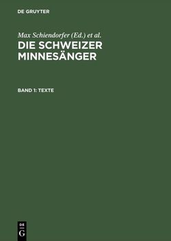 Die Schweizer Minnesänger / Texte von Bartsch,  Karl, Schiendorfer,  Max