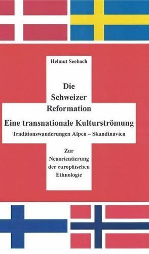 Die Schweizer Reformation. Eine transnationale Kulturströmung von Seebach,  Helmut