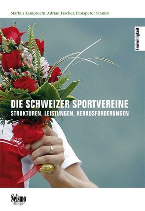 Die Schweizer Sportvereine von Fischer,  Adrian, Lamprecht,  Markus, Stamm,  Hanspeter