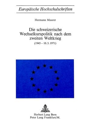 Die schweizerische Wechselkurspolitik nach dem zweiten Weltkrieg von Maurer,  Hermann
