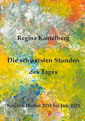 Die schwersten Stunden des Tages von Kantelberg,  Regina