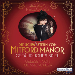 Die Schwestern von Mitford Manor – Gefährliches Spiel von Fellowes,  Jessica, Köhler,  Juliane
