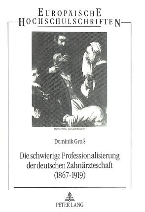 Die schwierige Professionalisierung der deutschen Zahnärzteschaft (1867-1919) von Gross