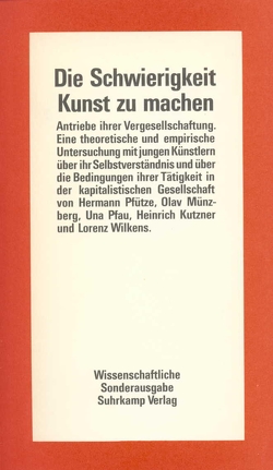 Die Schwierigkeit, Kunst zu machen – Antriebe ihrer Vergesellschaftung von Kutzner,  Heinrich, Münzberg,  Olav, Pfau,  Una, Pfütze,  Hermann, Wilkens,  Lorenz