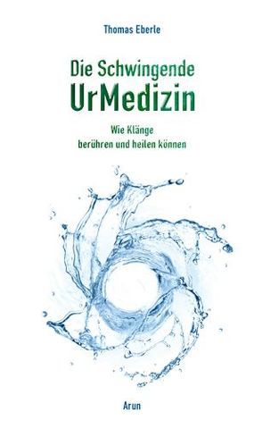 Die Schwingende UrMedizin von Eberle,  Thomas