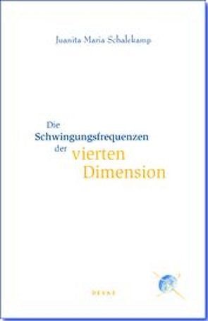 Die Schwingungsfrequenzen der vierten Dimension von Duss,  Nicole, Schalekamp,  Juanita Maria