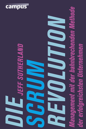 Die Scrum-Revolution von Haas,  Jan W., Sutherland,  Jeff