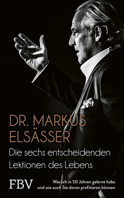 Die sechs entscheidenden Lektionen des Lebens von Elsässer,  Markus