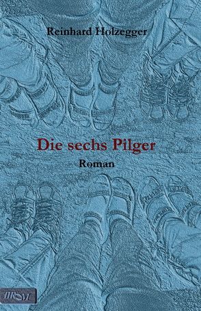 Die sechs Pilger von Holzegger,  Reinhard