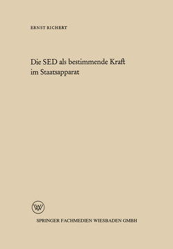 Die SED als bestimmende Kraft im Staatsapparat von Richert,  Ernst