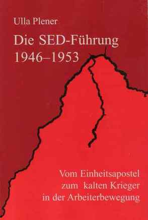 Die SED-Führung 1946-1953 von Plener,  Ulla