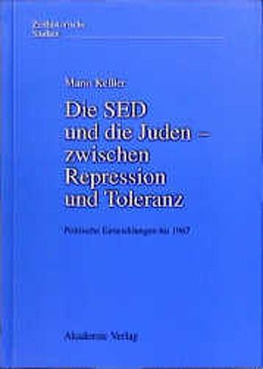 Die SED und die Juden – zwischen Repression und Toleranz von Keßler,  Mario