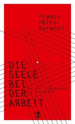 Die Seele bei der Arbeit von Berardi,  Franco »Bifo«, Vennemann,  Kevin