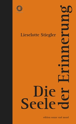 Die Seele der Erinnerung von Stiegler,  Lieselotte