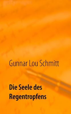 Die Seele des Regentropfens von Schmitt,  Gunnar Lou
