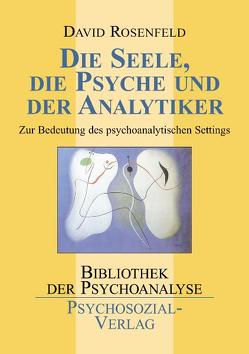 Die Seele, die Psyche und der Analytiker von Becker,  Antje, Rosenfeld,  David