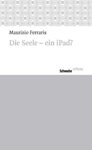Die Seele – ein iPad? von Crivelli,  Tatiana, Ferraris,  Maurizio, Osterloh,  Malte