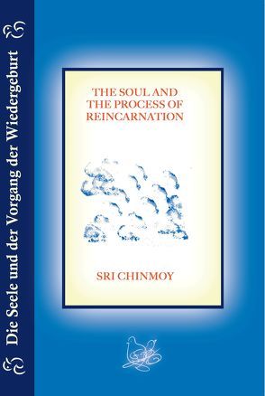 Die Seele und der Vorgang der Wiedergeburt von Chinmoy,  Sri, Halper,  Pratul